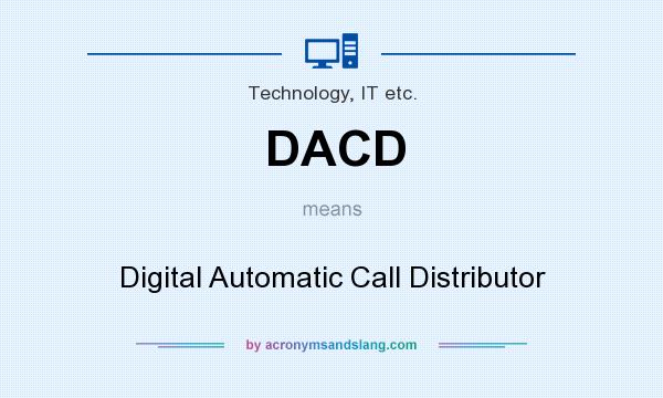 What does DACD mean? It stands for Digital Automatic Call Distributor