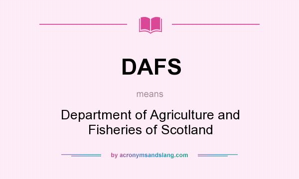 What does DAFS mean? It stands for Department of Agriculture and Fisheries of Scotland