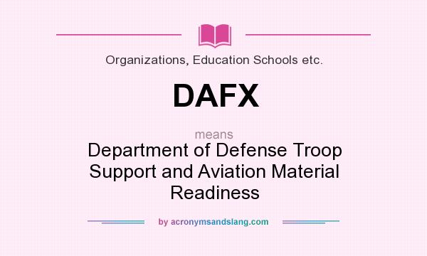What does DAFX mean? It stands for Department of Defense Troop Support and Aviation Material Readiness