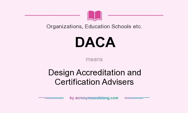 What does DACA mean? It stands for Design Accreditation and Certification Advisers