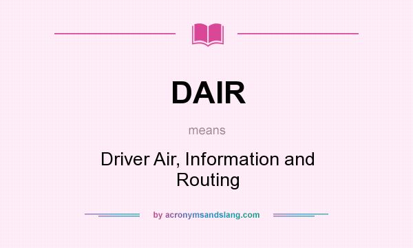 What does DAIR mean? It stands for Driver Air, Information and Routing