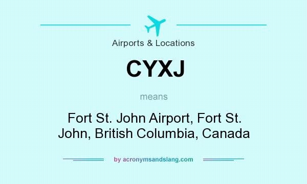 What does CYXJ mean? It stands for Fort St. John Airport, Fort St. John, British Columbia, Canada