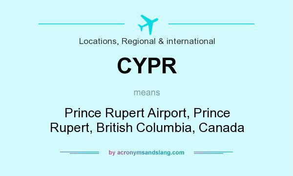 What does CYPR mean? It stands for Prince Rupert Airport, Prince Rupert, British Columbia, Canada