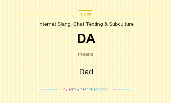 What does DA mean? It stands for Dad