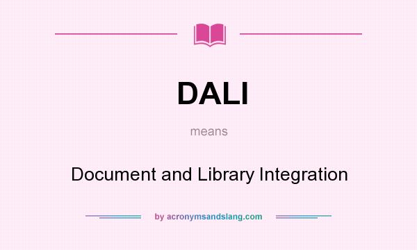 What does DALI mean? It stands for Document and Library Integration