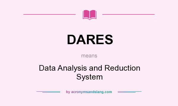 What does DARES mean? It stands for Data Analysis and Reduction System