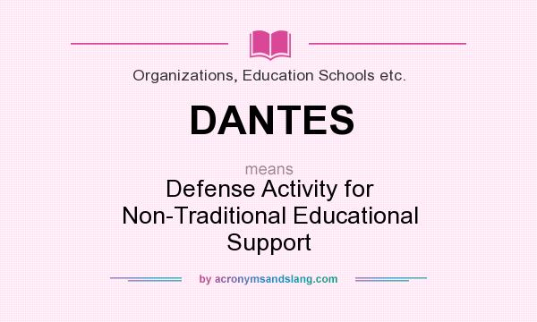What does DANTES mean? It stands for Defense Activity for Non-Traditional Educational Support
