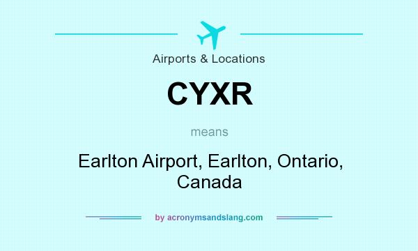 What does CYXR mean? It stands for Earlton Airport, Earlton, Ontario, Canada