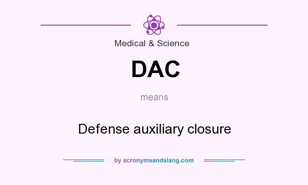 What does DAC mean? It stands for Defense auxiliary closure
