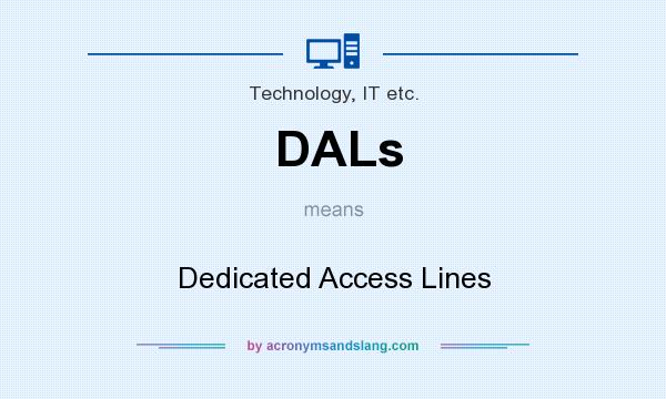 What does DALs mean? It stands for Dedicated Access Lines