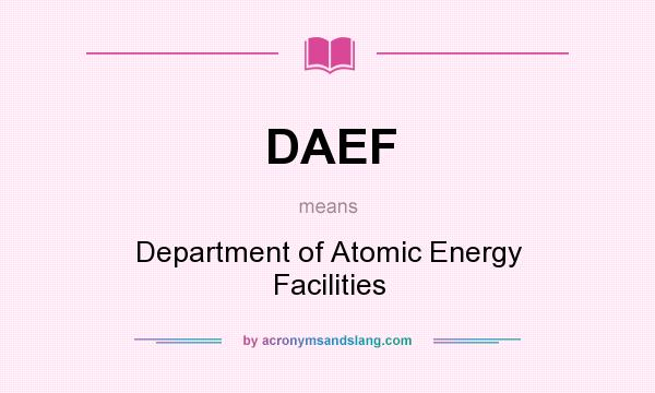 What does DAEF mean? It stands for Department of Atomic Energy Facilities
