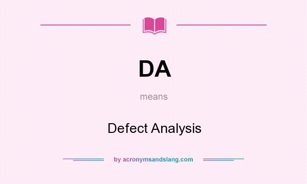 What does DA mean? It stands for Defect Analysis