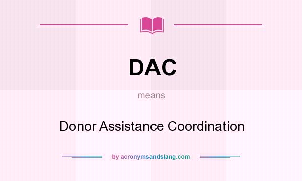 What does DAC mean? It stands for Donor Assistance Coordination
