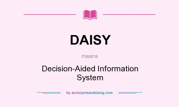 What does DAISY mean? It stands for Decision-Aided Information System