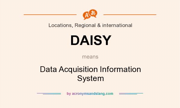 What does DAISY mean? It stands for Data Acquisition Information System