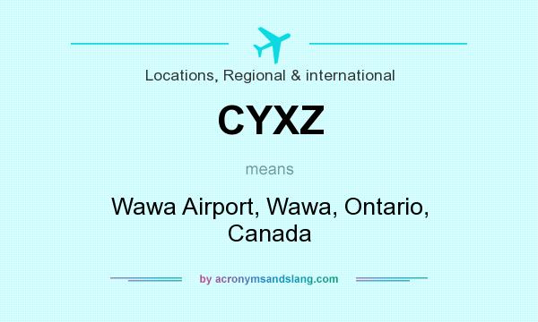 What does CYXZ mean? It stands for Wawa Airport, Wawa, Ontario, Canada