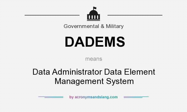 What does DADEMS mean? It stands for Data Administrator Data Element Management System