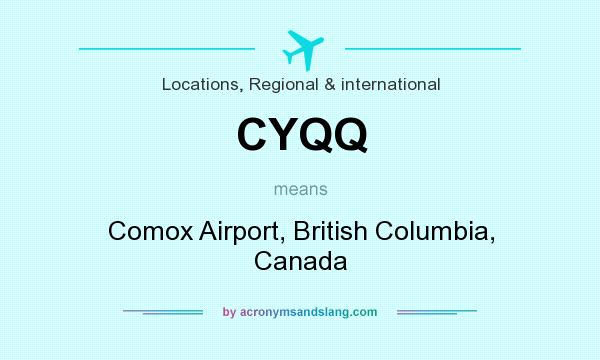 What does CYQQ mean? It stands for Comox Airport, British Columbia, Canada