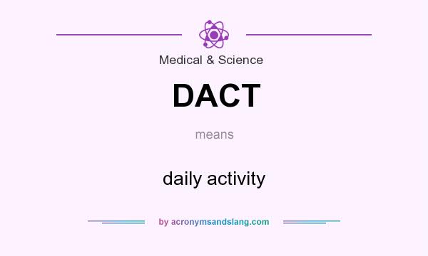 What does DACT mean? It stands for daily activity