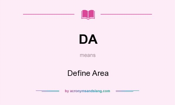 What does DA mean? It stands for Define Area