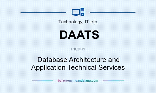 What does DAATS mean? It stands for Database Architecture and Application Technical Services