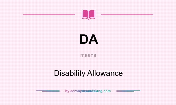 What does DA mean? It stands for Disability Allowance