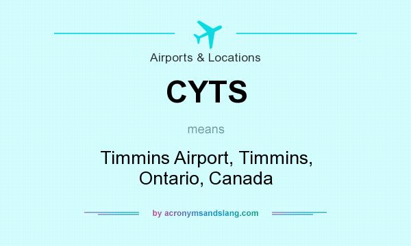 What does CYTS mean? It stands for Timmins Airport, Timmins, Ontario, Canada
