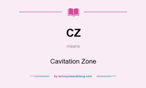 What does CZ mean? It stands for Cavitation Zone
