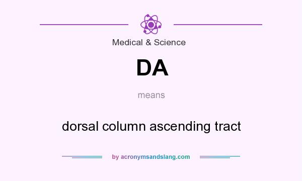 What does DA mean? It stands for dorsal column ascending tract
