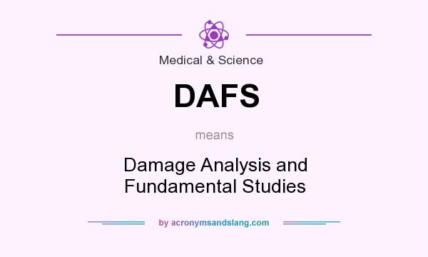 What does DAFS mean? It stands for Damage Analysis and Fundamental Studies