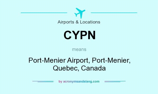 What does CYPN mean? It stands for Port-Menier Airport, Port-Menier, Quebec, Canada