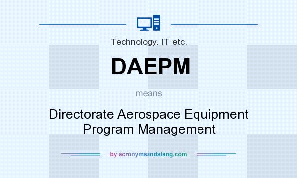 What does DAEPM mean? It stands for Directorate Aerospace Equipment Program Management