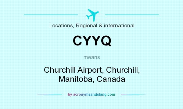 What does CYYQ mean? It stands for Churchill Airport, Churchill, Manitoba, Canada