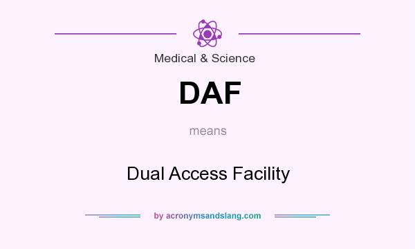 What does DAF mean? It stands for Dual Access Facility