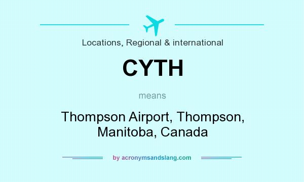 What does CYTH mean? It stands for Thompson Airport, Thompson, Manitoba, Canada