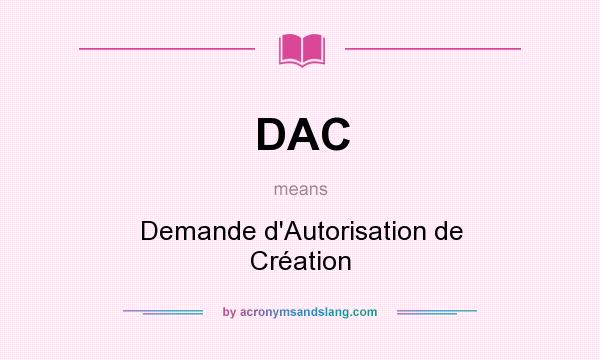 What does DAC mean? It stands for Demande d`Autorisation de Création
