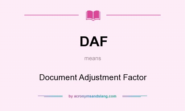 What does DAF mean? It stands for Document Adjustment Factor