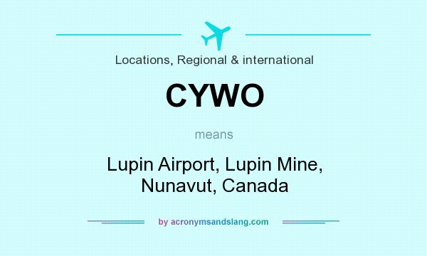 What does CYWO mean? It stands for Lupin Airport, Lupin Mine, Nunavut, Canada