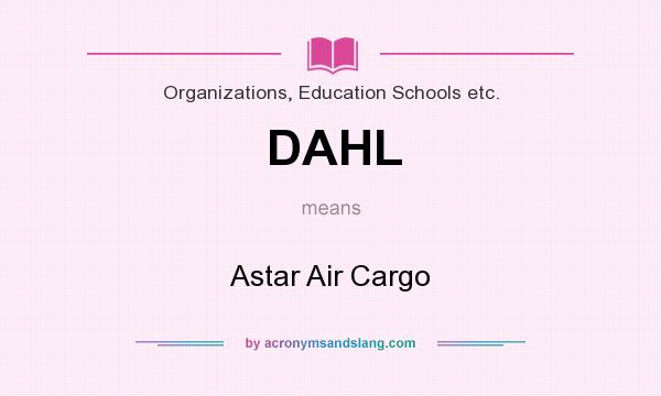 What does DAHL mean? It stands for Astar Air Cargo