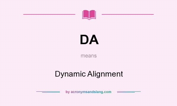 What does DA mean? It stands for Dynamic Alignment