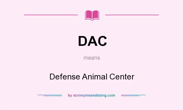 What does DAC mean? It stands for Defense Animal Center