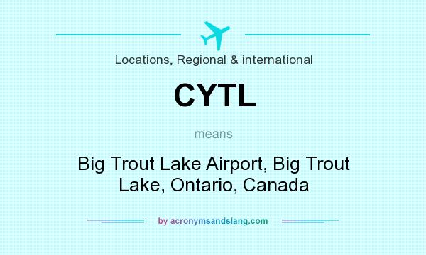 What does CYTL mean? It stands for Big Trout Lake Airport, Big Trout Lake, Ontario, Canada