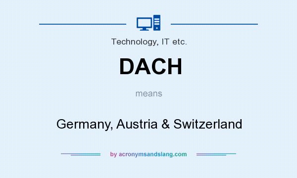 What does DACH mean? It stands for Germany, Austria & Switzerland