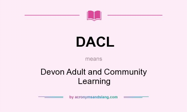 What does DACL mean? It stands for Devon Adult and Community Learning