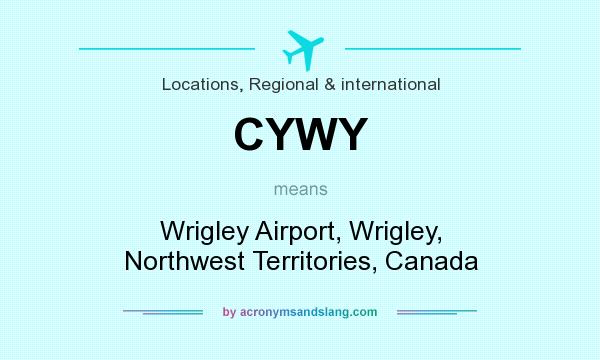 What does CYWY mean? It stands for Wrigley Airport, Wrigley, Northwest Territories, Canada