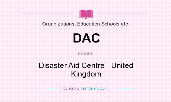 What does DAC mean? It stands for Disaster Aid Centre - United Kingdom