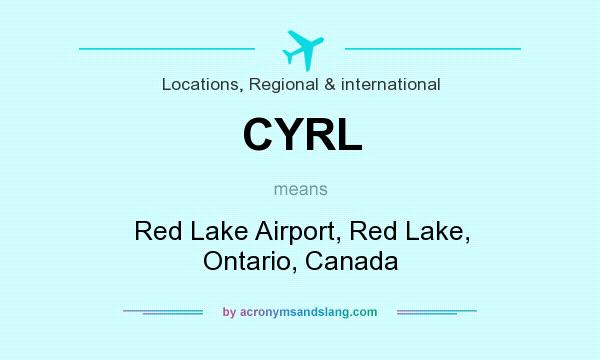 What does CYRL mean? It stands for Red Lake Airport, Red Lake, Ontario, Canada