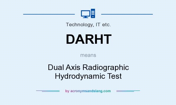 What does DARHT mean? It stands for Dual Axis Radiographic Hydrodynamic Test