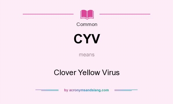 What does CYV mean? It stands for Clover Yellow Virus