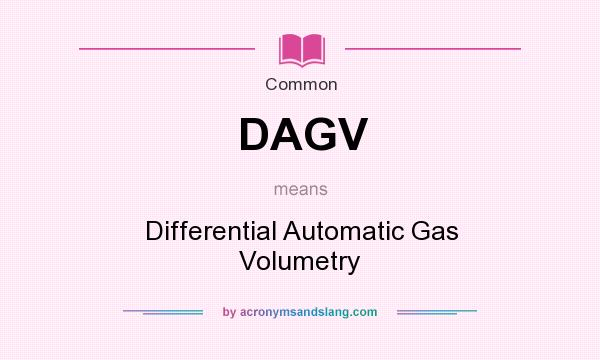 What does DAGV mean? It stands for Differential Automatic Gas Volumetry